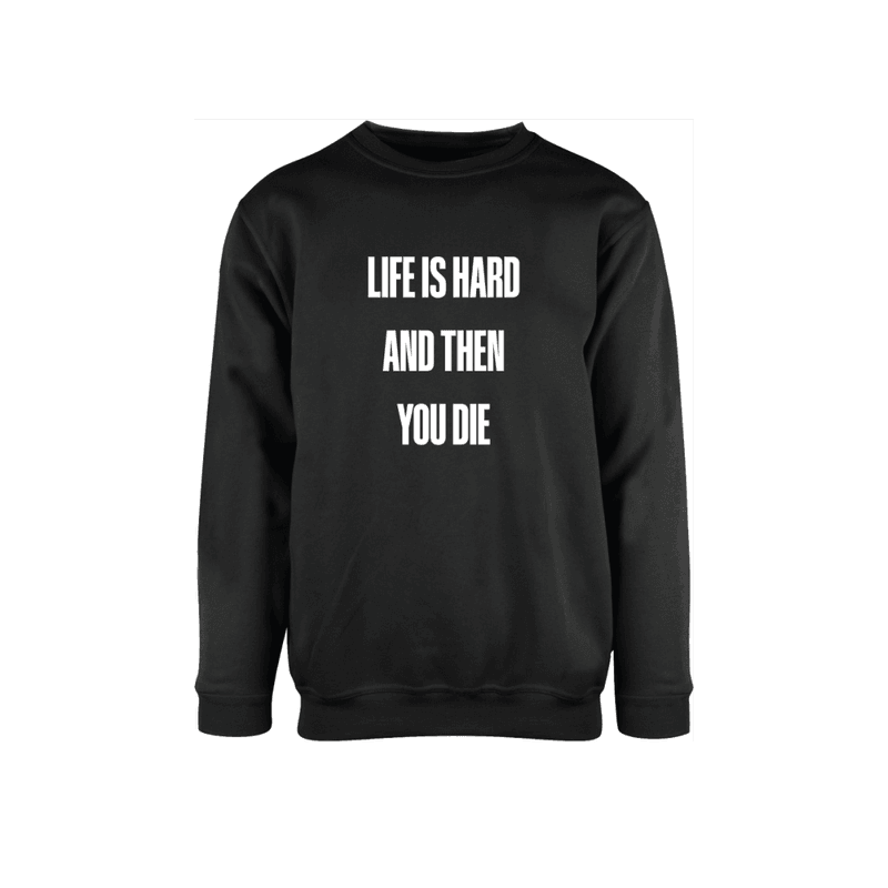 Life is Hard Graphic Sweat